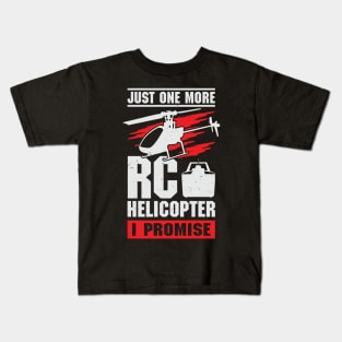 Just One More RC Helicopter I Promise Kids T-Shirt